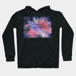 We are the eternal wanderers of the cosmos Hoodie